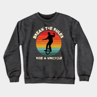 Break The Rules Ride A Unicycle Crewneck Sweatshirt